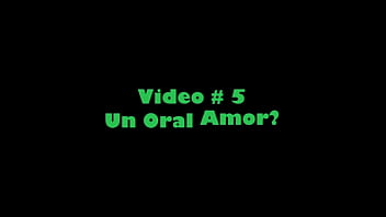 Video # 5 un oral amor