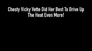 Chesty vicky vette did her best to drive up the heat even more