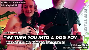 We turn you into a dog pov