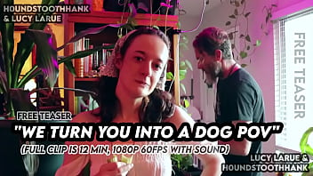 We turn you into a dog pov