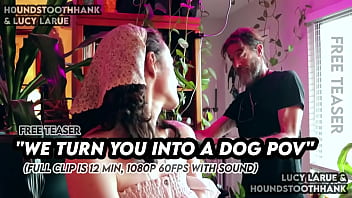 We turn you into a dog pov