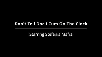 Don't tell doc i cum on the clock stefania mafra