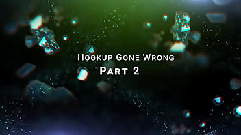 Hookup gone wrong pt 2