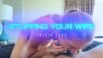 Stuffing your wife trixie love pt 1