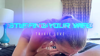 Stuffing your wife trixie love pt 1