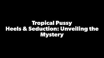 Tropicalpussy heels & seduction unveiling the mystery dec 01 2023