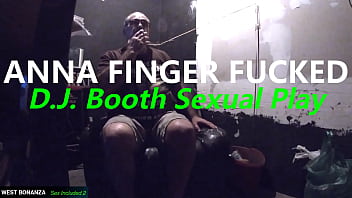 Anna finger fucked d j booth sexual play