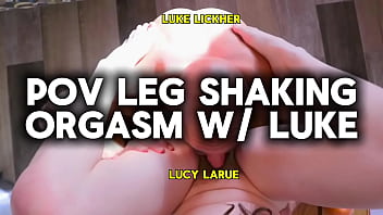 Pov leg shaking orgasm with luke