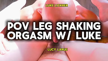 Pov leg shaking orgasm with luke