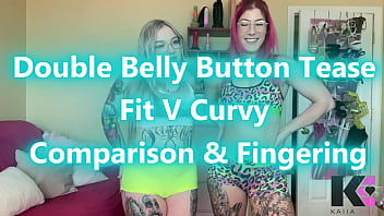 Double belly button tease fit v curvy comparison & fingering