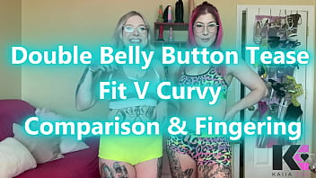 Double belly button tease fit v curvy comparison & fingering
