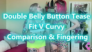 Double belly button tease fit v curvy comparison & fingering