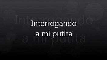 Interrogando a mi putita