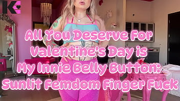 All you deserve for valentines day is my innie belly sunlit femdom finger fuck