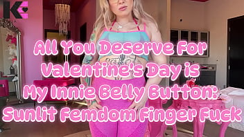 All you deserve for valentines day is my innie belly sunlit femdom finger fuck