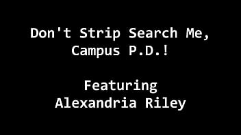 Don't strip search me campus pd alexandria riley