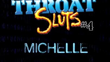 Michelle b throat sluts