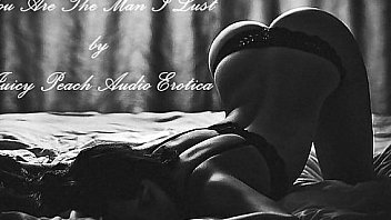 You are the man i lust for by juicy peach audio erotica You are the man i lust for by juicy peach audio erotica