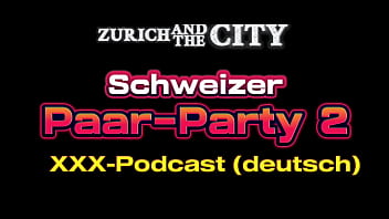 Schweizer pärchenparty 2– xxx podcast auf deutsch