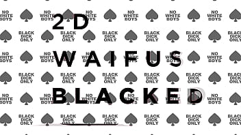 Your waifus are getting blacked in 2d too