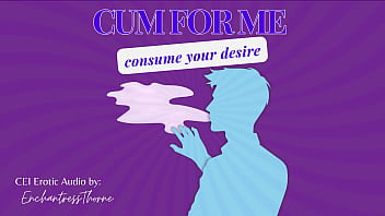 Cum for consume your desire