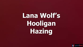 Lana wolf's hooligan hazing part 3
