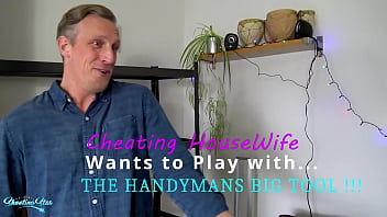 Cheating house wife wants to play with the handy mans big tool