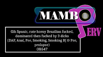 Gih spanic cute horny brazilian fucked dominated then fucked by 3 dicks dap anal dry version smoking smoking bj & pee atm prolapse 3on1 bbc ob547