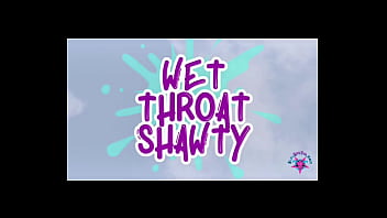 Wet throat shawty s4