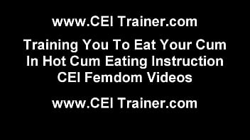 Cei cum eating instructions and femdom vids