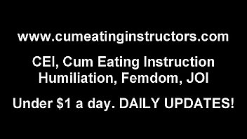 Eat your cum for my naughty boy cei
