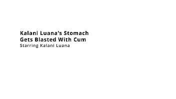Kalani luana's stomach gets blasted with cum
