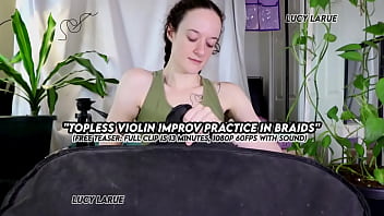 "topless violin improv practice in braids"