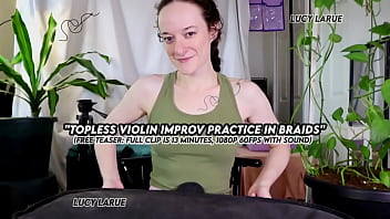 "topless violin improv practice in braids"